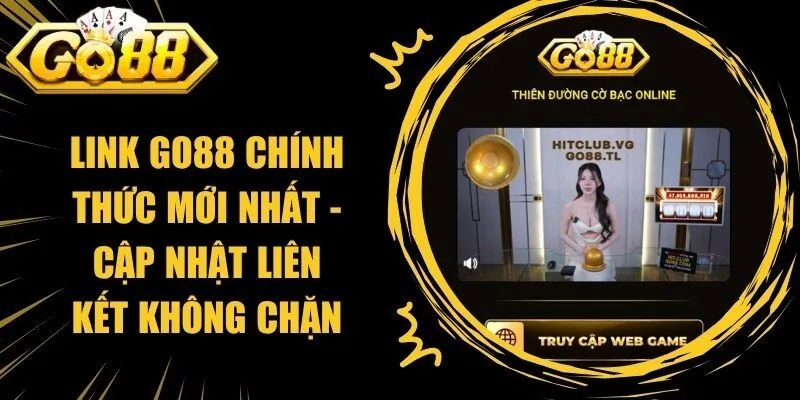 Link Go88 Chính Thức Mới Nhất - Cập Nhật Liên Kết Không Chặn