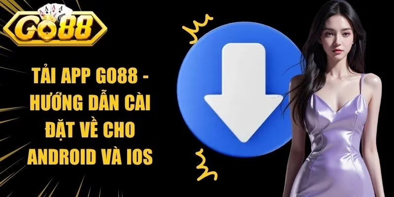 Tải App Go88 - Hướng Dẫn Cài Đặt Về Cho Android Và iOS