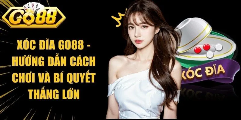 Xóc Đĩa Go88 - Hướng Dẫn Cách Chơi Và Bí Quyết Thắng Lớn